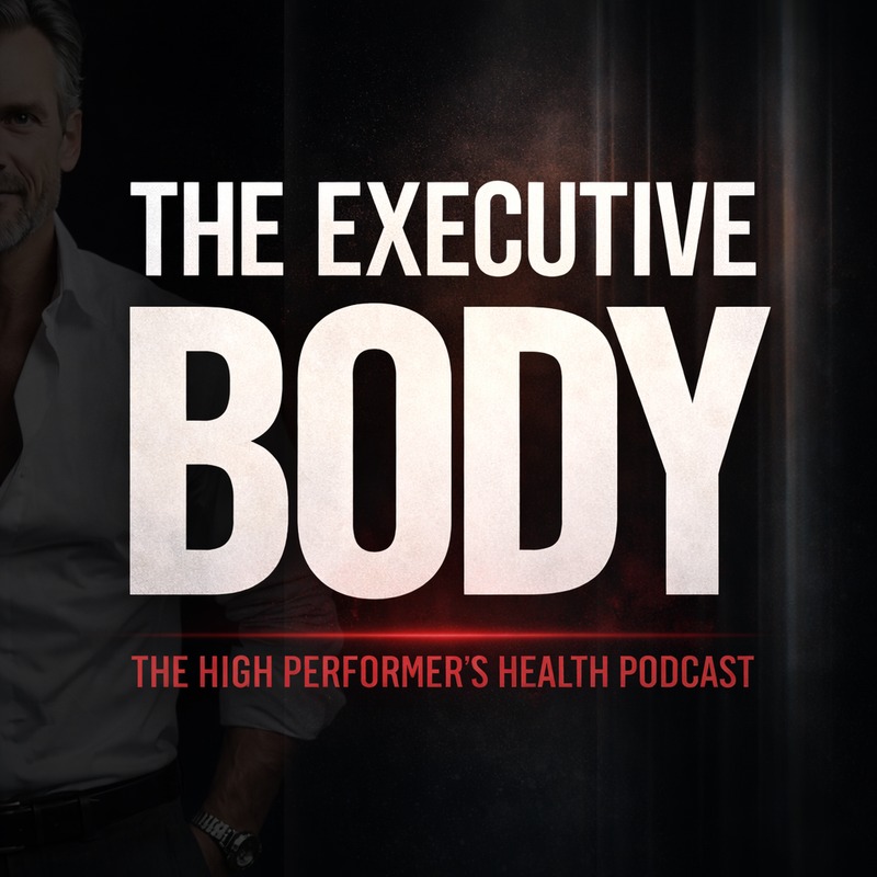The Executive Body — The High Performer's Health Podcast